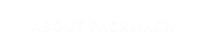 ABOUT PACKMACH